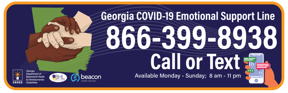 Georgia COVID-19 Emotional Support Line call or text 866-399-8938